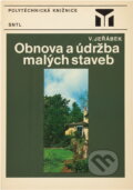 Kniha: Obnova a údržba malých staveb (Václav Jeřábek). SNTL, 1985 Kniha: Obnova a údržba malých staveb (Václav Jeřábek). SNTL, 1985