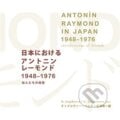 Antonín Raymond in Japan 1948-1976 recollections of friends - Helena Čapková, K&#333;ichi Kitazawa, Karolinum, 2023