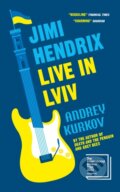 Kniha: Jimi Hendrix Live in Lviv (Andrey Kurkov). MacLehose Press, 2023 Kniha: Jimi Hendrix Live in Lviv (Andrey Kurkov). MacLehose Press, 2023