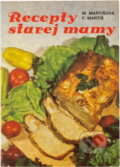 Kniha: Recepty starej mamy (Mária Martišová). Osveta, 1984 Kniha: Recepty starej mamy (Mária Martišová). Osveta, 1984