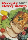 Kniha: Recepty starej mamy (Fedor Martiš a Mária Martišová). Osveta, 1989 Kniha: Recepty starej mamy (Fedor Martiš a Mária Martišová). Osveta, 1989