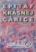 Kniha: Epitaf krásnej cárice (Ján Podmanický). Spolok slovenských spisovateľov, 2023 Kniha: Epitaf krásnej cárice (Ján Podmanický). Spolok slovenských spisovateľov, 2023