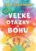Kniha: Deti sa pýtajú veľké otázky o Bohu (Sandy Silverthorne), 2024 Kniha: Deti sa pýtajú veľké otázky o Bohu (Sandy Silverthorne), 2024