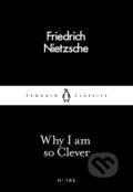 Kniha: Why I Am so Clever (Friedrich Nietzsche). Penguin Books, 2016 Kniha: Why I Am so Clever (Friedrich Nietzsche). Penguin Books, 2016