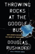 Kniha: Throwing Rocks at the Google Bus (Douglas Rushkoff). Penguin Books, 2016 Kniha: Throwing Rocks at the Google Bus (Douglas Rushkoff). Penguin Books, 2016