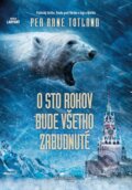 Kniha: O sto rokov bude všetko zabudnuté (Per Arne Totland). Premedia, 2016 Kniha: O sto rokov bude všetko zabudnuté (Per Arne Totland). Premedia, 2016