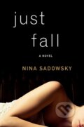 Kniha: Just Fall (Nina Sadowsky). Ballantine, 2016 Kniha: Just Fall (Nina Sadowsky). Ballantine, 2016
