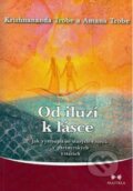 Kniha: Od iluzí k lásce (Amana Trobe a Krishnananda Trobe). Maitrea, 2016 Kniha: Od iluzí k lásce (Amana Trobe a Krishnananda Trobe). Maitrea, 2016