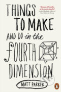 Kniha: Things to Make and Do in the Fourth Dimension (Matt Parker). Penguin Books, 2015 Kniha: Things to Make and Do in the Fourth Dimension (Matt Parker). Penguin Books, 2015