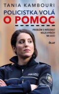 Kniha: Policistka volá o pomoc (Tania Kambouri). Ikar CZ, 2016 Kniha: Policistka volá o pomoc (Tania Kambouri). Ikar CZ, 2016