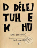 Kniha: Dodělej tuhle knihu (Keri Smith). CooBoo CZ, 2016 Kniha: Dodělej tuhle knihu (Keri Smith). CooBoo CZ, 2016