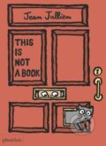 Kniha: This Is Not A Book (Jean Jullien). Phaidon, 2016 Kniha: This Is Not A Book (Jean Jullien). Phaidon, 2016