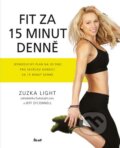 Kniha: Fit za 15 minut denně (Jeff O'Connell a Zuzka Light), 2016 Kniha: Fit za 15 minut denně (Jeff O'Connell a Zuzka Light), 2016