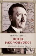 Kniha: Hitler jako vojevůdce (Henrik Eberle). Ikar CZ, 2016 Kniha: Hitler jako vojevůdce (Henrik Eberle). Ikar CZ, 2016
