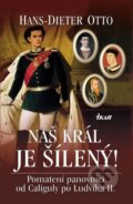 Kniha: Náš král je šílený! (Hans-Dieter Otto). Ikar CZ, 2016 Kniha: Náš král je šílený! (Hans-Dieter Otto). Ikar CZ, 2016