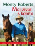Kniha: Můj život s koňmi (Monty Roberts). Ikar CZ, 2016 Kniha: Můj život s koňmi (Monty Roberts). Ikar CZ, 2016