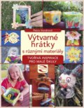 Kniha: Výtvarné hrátky s různými materiály (Petra Vondrová). CPRESS, 2016 Kniha: Výtvarné hrátky s různými materiály (Petra Vondrová). CPRESS, 2016