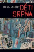 Kniha: Děti srpna (Sergej Lebeděv). Pistorius & Olšanská, 2016 Kniha: Děti srpna (Sergej Lebeděv). Pistorius & Olšanská, 2016