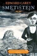 Kniha: Smetištejn (Edward Carey). Argo, 2016 Kniha: Smetištejn (Edward Carey). Argo, 2016