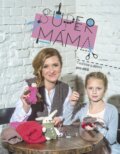 Kniha: Supermáma (Jana Svobodová). CPRESS, 2016 Kniha: Supermáma (Jana Svobodová). CPRESS, 2016