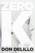 Kniha: Zero K (Don DeLillo). Picador, 2016 Kniha: Zero K (Don DeLillo). Picador, 2016