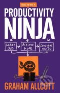 Kniha: How to be a Productivity Ninja (Graham Allcott). Icon Books, 2016 Kniha: How to be a Productivity Ninja (Graham Allcott). Icon Books, 2016