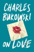 Kniha: On Love (Charles Bukowski). Canongate Books, 2016 Kniha: On Love (Charles Bukowski). Canongate Books, 2016