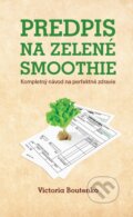Kniha: Predpis na zelené smoothie (Victoria Boutenko). PLEJADY, 2016 Kniha: Predpis na zelené smoothie (Victoria Boutenko). PLEJADY, 2016