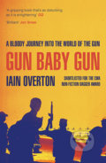 Kniha: Gun Baby Gun (Iain Overton). Canongate Books, 2016 Kniha: Gun Baby Gun (Iain Overton). Canongate Books, 2016