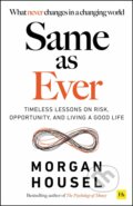 Kniha: Same as Ever (Morgan Housel). Harriman House, 2023 Kniha: Same as Ever (Morgan Housel). Harriman House, 2023
