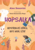 Kniha: Hopsalka: Nepotřebuješ křídla, abys mohl létat (Alex Donovichi). Drobek, 2024 Kniha: Hopsalka: Nepotřebuješ křídla, abys mohl létat (Alex Donovichi). Drobek, 2024