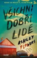 Kniha: Všichni dobří lidé (Ashley Flowers). Kalibr, 2024 Kniha: Všichni dobří lidé (Ashley Flowers). Kalibr, 2024