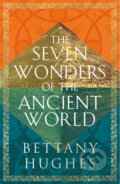 Kniha: The Seven Wonders of the Ancient World (Bettany Hughes). Weidenfeld and Nicolson, 2024 Kniha: The Seven Wonders of the Ancient World (Bettany Hughes). Weidenfeld and Nicolson, 2024