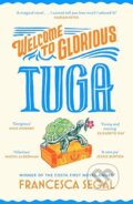 Kniha: Welcome to Glorious Tuga (Francesca Segal). Chatto and Windus, 2024 Kniha: Welcome to Glorious Tuga (Francesca Segal). Chatto and Windus, 2024