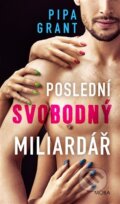 Kniha: Poslední svobodný miliardář (Pipa Grant). Moba, 2024 Kniha: Poslední svobodný miliardář (Pipa Grant). Moba, 2024