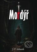 Kniha: Mordýř (P. J. Adámek). Klika, 2023 Kniha: Mordýř (P. J. Adámek). Klika, 2023