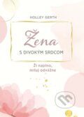 Kniha: Žena s divokým srdcom (Holley Gerth), 2023 Kniha: Žena s divokým srdcom (Holley Gerth), 2023