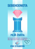 Kniha: Sebehodnota – Pilíř života (Eva Straková). Eva Straková, 2023 Kniha: Sebehodnota – Pilíř života (Eva Straková). Eva Straková, 2023