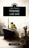 Kniha: John Harper - Titanic, Loď snů (Robert Plant). Didasko, 2023 Kniha: John Harper - Titanic, Loď snů (Robert Plant). Didasko, 2023