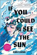 Kniha: If You Could See the Sun (Ann Liang). Inkyard, 2024 Kniha: If You Could See the Sun (Ann Liang). Inkyard, 2024