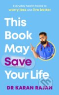 Kniha: This Book May Save Your Life (Karan Rajan). Century, 2023 Kniha: This Book May Save Your Life (Karan Rajan). Century, 2023