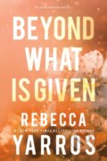 Kniha: Beyond What is Given (Rebecca Yarros). Entangled Publishing, 2024 Kniha: Beyond What is Given (Rebecca Yarros). Entangled Publishing, 2024
