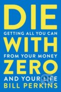 Kniha: Die With Zero (Bill Perkins), 2021 Kniha: Die With Zero (Bill Perkins), 2021
