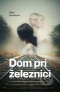 Kniha: Dom pri železnici (Maya Haršániová), 2023 Kniha: Dom pri železnici (Maya Haršániová), 2023