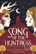 Kniha: Song of the Huntress (Lucy Holland). Pan Macmillan, 2024 Kniha: Song of the Huntress (Lucy Holland). Pan Macmillan, 2024