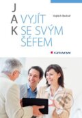 Kniha: Jak vyjít se svým šéfem (Vojtěch Bednář). Grada, 2016 Kniha: Jak vyjít se svým šéfem (Vojtěch Bednář). Grada, 2016