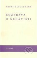 Kniha: Rozprava o nenávisti (André Glucksmann). Kalich, 2011 Kniha: Rozprava o nenávisti (André Glucksmann). Kalich, 2011