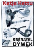 Kniha: Sběratel dýmek (Katja Kettu). Argo, 2016 Kniha: Sběratel dýmek (Katja Kettu). Argo, 2016