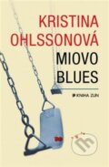 Kniha: Miovo blues (Kristina Ohlsson). Kniha Zlín, 2016 Kniha: Miovo blues (Kristina Ohlsson). Kniha Zlín, 2016