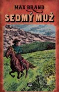 Kniha: Sedmý muž (Max Brand). Toužimský & Moravec, 2015 Kniha: Sedmý muž (Max Brand). Toužimský & Moravec, 2015